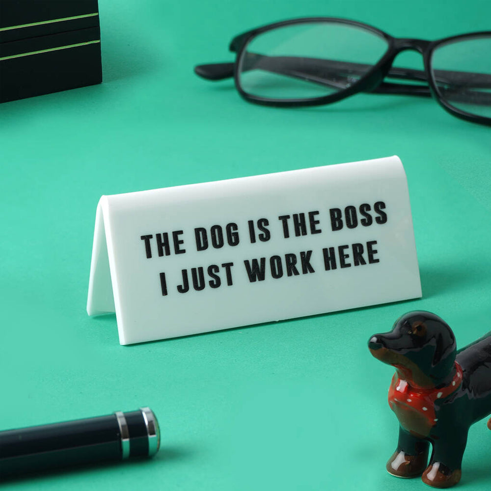 The Dog is the Boss Desk Sign