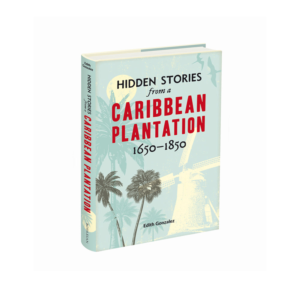 Hidden Stories from a Caribbean Plantation 1650-1850