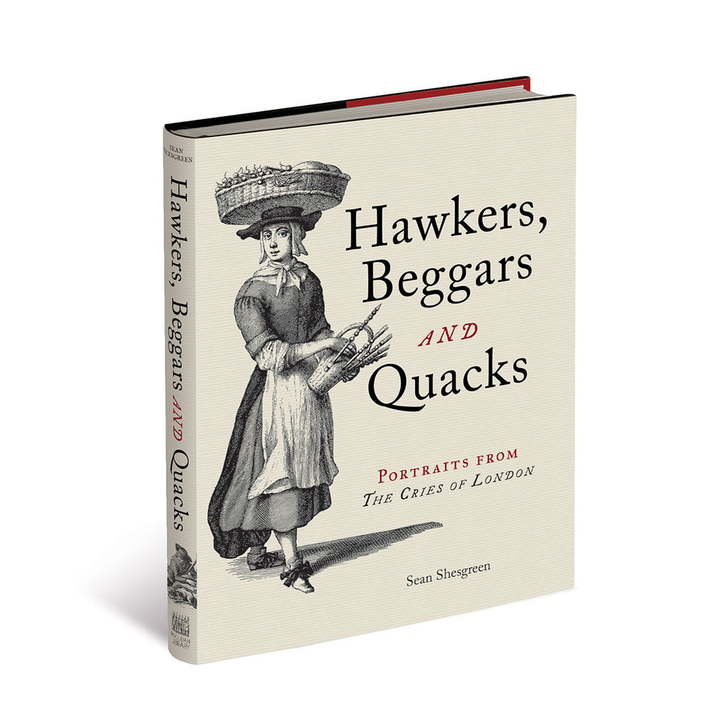 Hawkers, Beggars and Quacks: Portraits from 'The Cries of London'