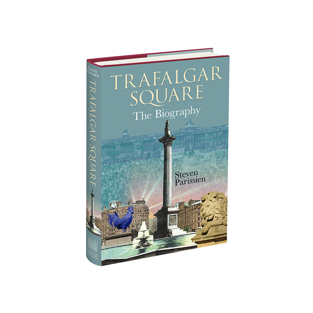 Trafalgar Square: The Biography