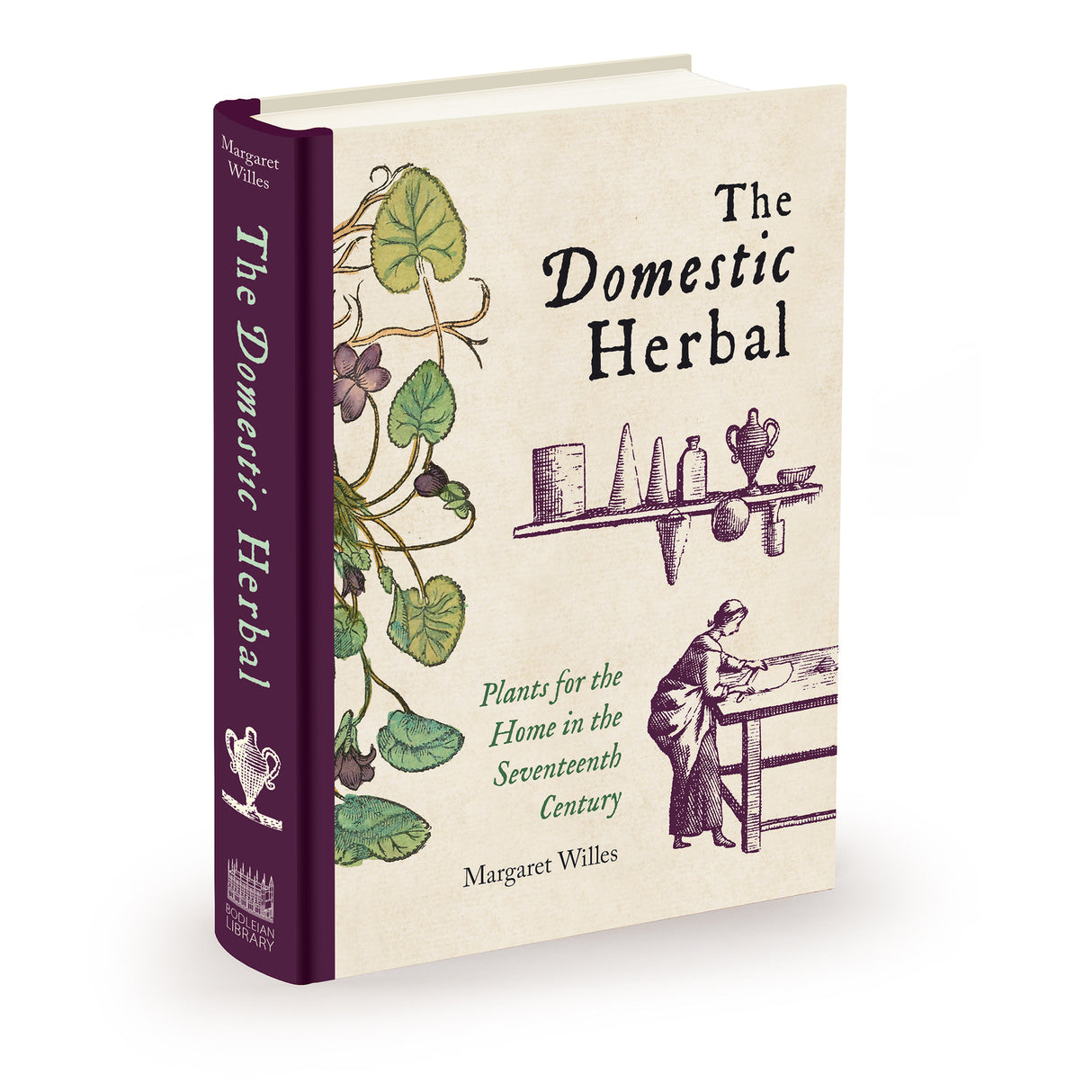 Domestic Herbal, The: Plants for the Home in the Seventeenth Century