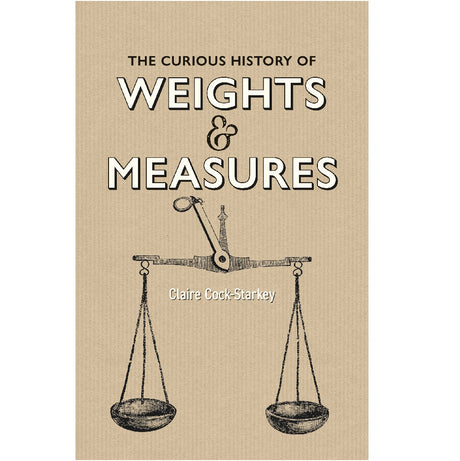 The Curious History of Weights & Measures